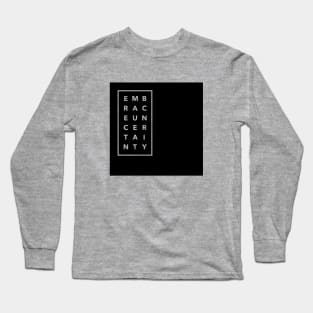 Embrace Uncertainty Long Sleeve T-Shirt